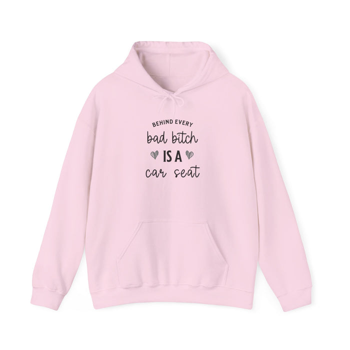 "BEHIND EVERY BAD BITCH IS A CAR SEAT" - Hooded Sweatshirt