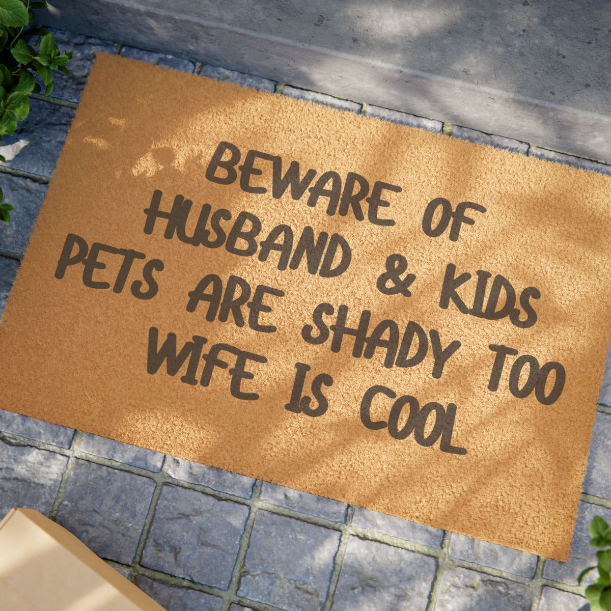 "BEWARE OF HUSBAND & KIDS PETS ARE SHADY TOO WIFE IS COOL" - Funny Doormat