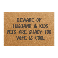 "BEWARE OF HUSBAND & KIDS PETS ARE SHADY TOO WIFE IS COOL" - Funny Doormat