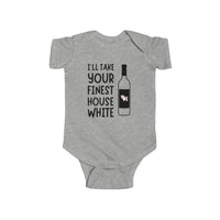 "I'LL TAKE YOUR FINEST HOUSE WHITE" Baby Onesie