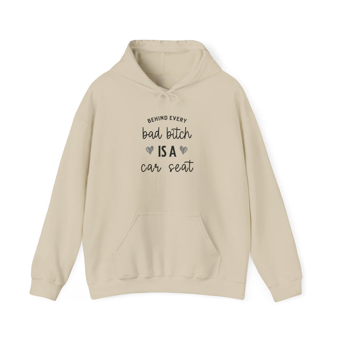 "BEHIND EVERY BAD BITCH IS A CAR SEAT" - Hooded Sweatshirt