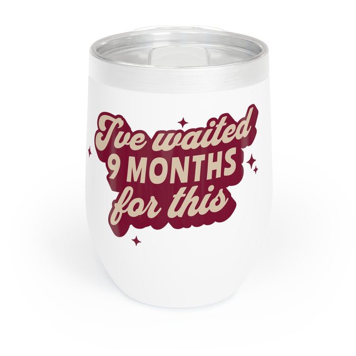 "I'VE WAITED 9 MONTHS FOR THIS" - Wine Tumbler