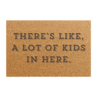 "THERE'S LIKE, A LOT OF KIDS IN HERE." - Funny Doormat