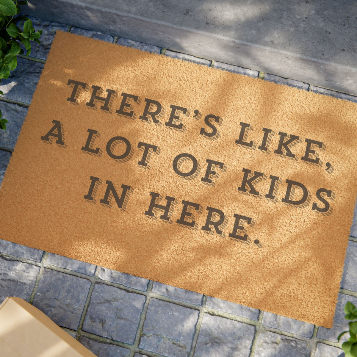 "THERE'S LIKE, A LOT OF KIDS IN HERE." - Funny Doormat