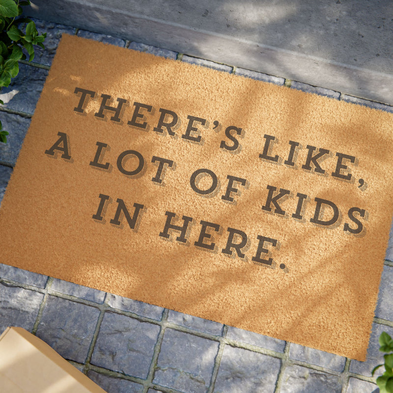 "THERE'S LIKE, A LOT OF KIDS IN HERE." - Funny Doormat