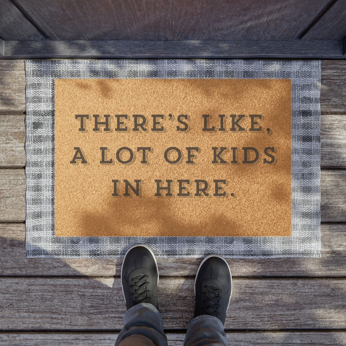 "THERE'S LIKE, A LOT OF KIDS IN HERE." - Funny Doormat