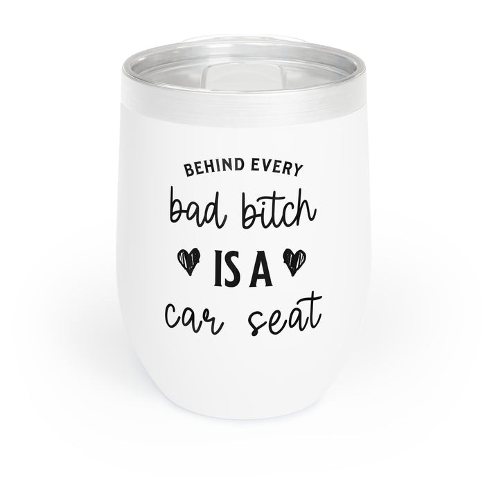 "BEHIND EVERY BAD BITCH IS A CAR SEAT" - Wine Tumbler