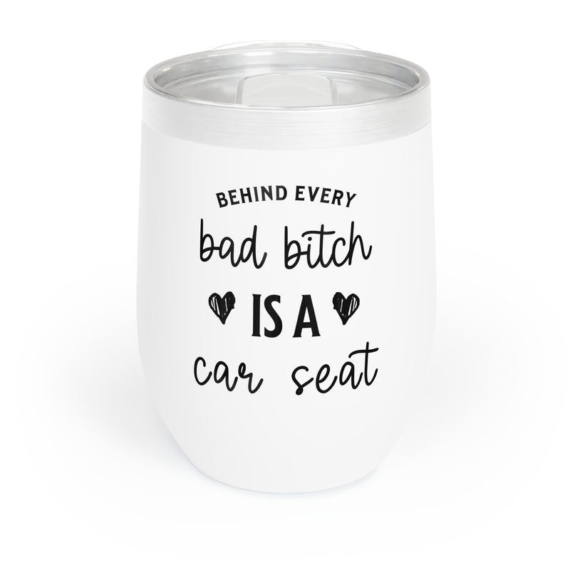 "BEHIND EVERY BAD BITCH IS A CAR SEAT" - Wine Tumbler